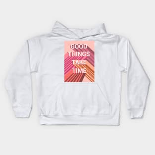 Good things take time Kids Hoodie